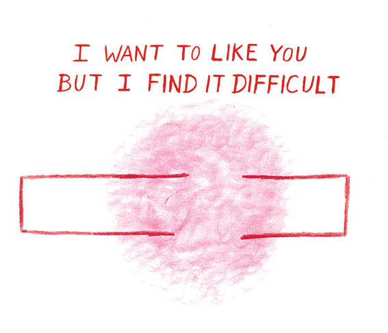 I Want to Like You But I Find It Difficult